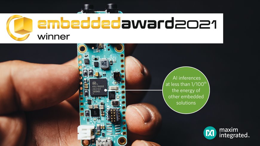 Maxim Integrated’s AI Accelerator IC honored with “embedded award” at embedded world 2021 DIGITAL